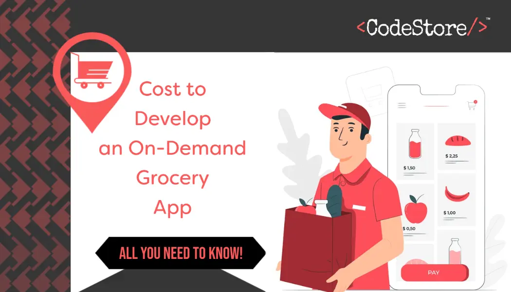Cost to Develop an On-Demand Grocery App- All You Need To Know!