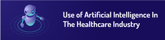 Use of Artificial Intelligence In The Healthcare Industry