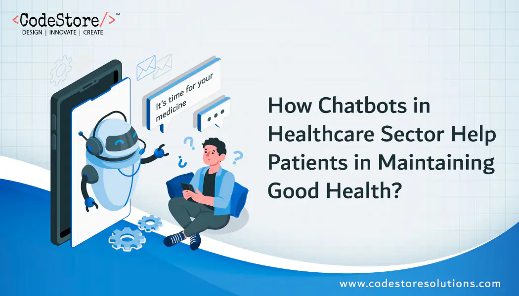 How Chatbots in Healthcare Sector Help Patients in Maintaining Good Health