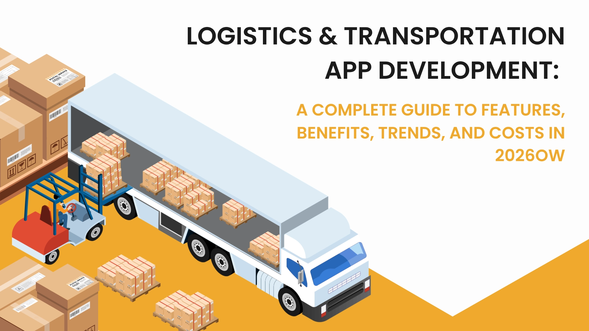Logistics & Transportation App Development A Complete Guide to Features, Benefits, Trends, and Costs in 2026